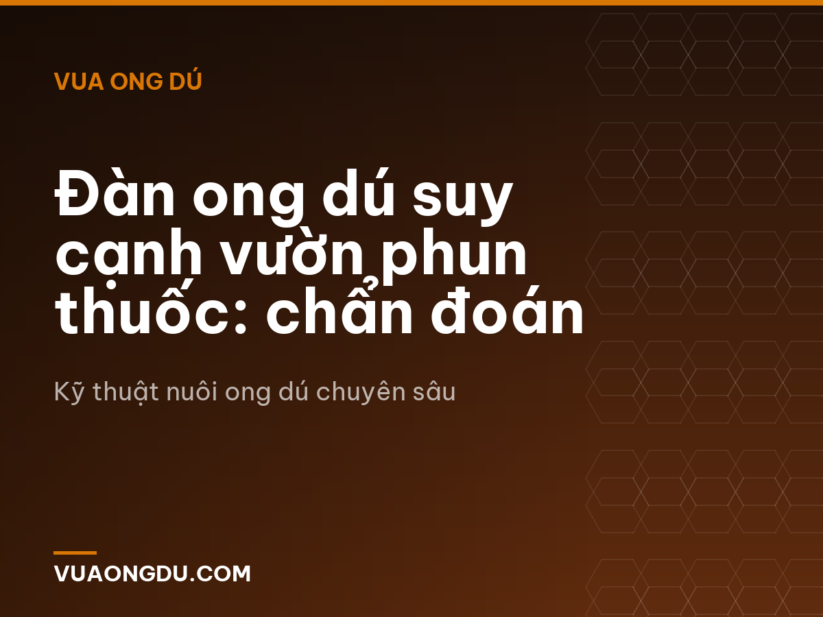 Đàn ong dú suy cạnh vườn phun thuốc: chẩn đoán
