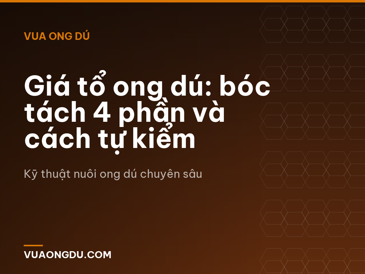 Giá tổ ong dú: bóc tách 4 phần và cách tự kiểm
