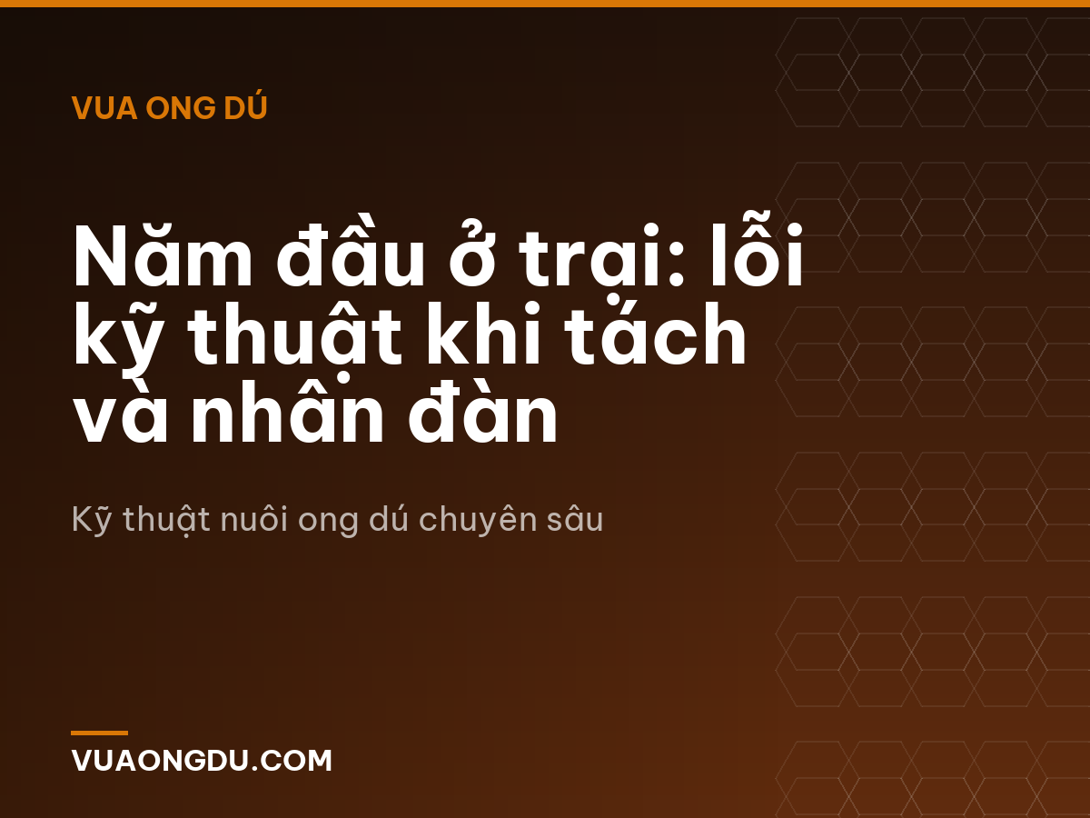 Năm đầu ở trại: lỗi kỹ thuật khi tách và nhân đàn