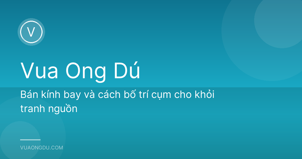 Bán kính bay và cách bố trí cụm cho khỏi tranh nguồn