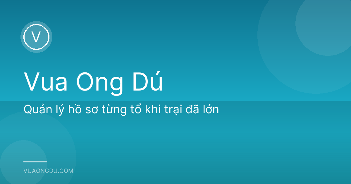 Quản lý hồ sơ từng tổ khi trại đã lớn